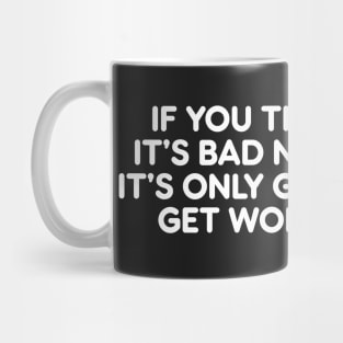 If You Think It's Bad Now...It's Only Gonna Get Worse funny Novelty Mug